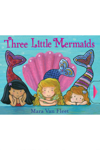 Three Little Mermaids interactive children’s board book cover by Mara Van Fleet
